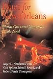 Abrahams, Roger D.: Blues for New Orleans: Mardi Gras And America's Creole Soul Abrahams, Roger D.: Blues for New Orleans: Mardi Gras And America's Creole Soul
