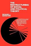 Bernstein, Richard J.: The Restructuring of Social and Political Theory Bernstein, Richard J.: The Restructuring of Social and Political Theory