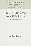 Hamlin, Arthur T.: The University Library in the United States: Its Origins and Development Hamlin, Arthur T.: The University Library in the United States: Its Origins and Development