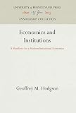 Hodgson, Geoffrey M.: Economics and Institutions: A Manifesto for a Modern Institutional Economics
