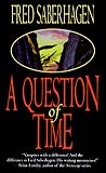 Saberhagen, Fred: A Question of Time Saberhagen, Fred: A Question of Time