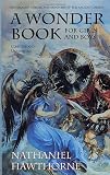 Hawthorne, Nathaniel: A Wonder Book for Boys and Girls Hawthorne, Nathaniel: A Wonder Book for Boys and Girls