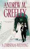 Greeley, Andrew M.: A Christmas Wedding