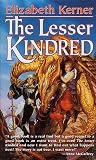 Kerner, Elizabeth: The Lesser Kindred Kerner, Elizabeth: The Lesser Kindred