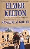 Massacre at Goliad (0812574893) by Kelton, Elmer Kelton, Elmer: Massacre at Goliad