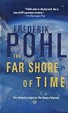 Pohl, Frederik: The Far Shore of Time Pohl, Frederik: The Far Shore of Time
