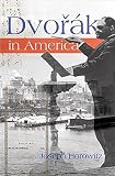 Dvorak in America: In Search of the World (0812626818) by Horowitz, Joseph Horowitz, Joseph: Dvorak in America: In Search of the World