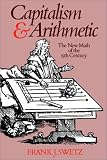 Capitalism and Arithmetic: The New Math of the 15th Century, Including the Full Text of the Treviso Arithmetic of 1478, Translated by David Eugene S (0812690141) by Swetz, Frank Swetz, Frank: Capitalism and Arithmetic: The New Math of the 15th Century, Including the Full Text of the Treviso Arithmetic of 1478, Translated by David Eugene S