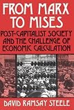 Steele, David R.: From Marx to Mises: Post-Capitalist Society and the Challenge of Economic Calculation Steele, David R.: From Marx to Mises: Post-Capitalist Society and the Challenge of Economic Calculation