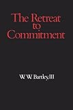 Bartley, W.W.: Retreat to Commitment Bartley, W.W.: Retreat to Commitment