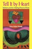 Tell It by Heart: Women and the Healing Power of Story (0812693027) by Meade, Erica H. Meade, Erica H.: Tell It by Heart: Women and the Healing Power of Story