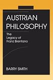 Austrian Philosophy: The Legacy of Franz Brentano (0812693078) by Smith, Barry Smith, Barry: Austrian Philosophy: The Legacy of Franz Brentano