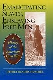 Hummel, Jeffrey R.: Emancipating Slaves, Enslaving Free Men: A History of the American Civil War