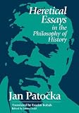 Heretical Essays in the Philosophy of History (081269337X) by Patocka, Jan Patocka, Jan: Heretical Essays in the Philosophy of History