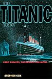The Titanic Story: Hard Choices, Dangerous Decisions (0812693965) by Cox, Stephen Cox, Stephen: The Titanic Story: Hard Choices, Dangerous Decisions