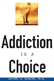 Addiction Is a Choice (081269404X) by Schaler, Jeffrey Schaler, Jeffrey: Addiction Is a Choice