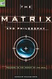 Irwin, William: The Matrix and Philosophy: Welcome to the Desert of the Real Irwin, William: The Matrix and Philosophy: Welcome to the Desert of the Real