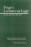 Carnap, Rudolf: Frege's Lectures on Logic: Carnap's Student Notes, 1910-1914