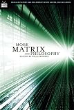 Irwin, William: More Matrix And Philosophy: Revolutions and Reloaded Decoded Irwin, William: More Matrix And Philosophy: Revolutions and Reloaded Decoded
