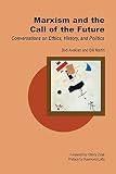 Martin, Bill: Marxism And The Call Of The Future: Conversations On Ethics, History, And Politics