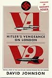 Johnson, David: Hitler's Vengeance on London: The Full Story of the Year Hitler's Guided Missiles Fell on London Johnson, David: Hitler's Vengeance on London: The Full Story of the Year Hitler's Guided Missiles Fell on London