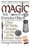 Schindler, George: Magic with Everyday Objects: Over 150 Tricks Anyone Can Do at the Dinner Table Schindler, George: Magic with Everyday Objects: Over 150 Tricks Anyone Can Do at the Dinner Table