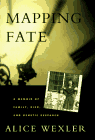 Wexler, Alice R.: Mapping Fate: A Family at Risk Confronts a Fatal Disease Wexler, Alice R.: Mapping Fate: A Family at Risk Confronts a Fatal Disease