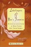 Barnette, Martha: Ladyfingers and Nun's Tummies : From Spare Ribs to Humble Pie--A Lighthearted Look at How Foods Got Their Names Barnette, Martha: Ladyfingers and Nun's Tummies : From Spare Ribs to Humble Pie--A Lighthearted Look at How Foods Got Their Names