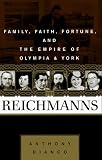 Anthony Bianco: The Reichmanns : Family, Faith, Fortune, and the Empire of Olympia and York