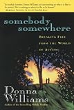 Williams, Donna: Somebody Somewhere: Breaking Free from the World of Autism Williams, Donna: Somebody Somewhere: Breaking Free from the World of Autism