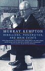 Kempton, Murray: Rebellions, Perversities, and Main Events Kempton, Murray: Rebellions, Perversities, and Main Events