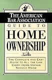 American Bar Association Staff: ABA Guide to Home Ownership: The Complete and Easy Guide to All the Law Every Home Owner Should Know American Bar Association Staff: ABA Guide to Home Ownership: The Complete and Easy Guide to All the Law Every Home Owner Should Know