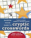 Cox, Emily: Random House Guide to Crytic Crosswords: How to Solve America's Trickiest Puzzles, Plus 65 of Cox and Ravthvon's Devilish Puzzles Never Before in B