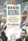 Applebome, Peter: Dixie Rising : How the South Is Shaping American Values, Politics, and Culture Applebome, Peter: Dixie Rising : How the South Is Shaping American Values, Politics, and Culture