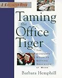 Taming the Office Tiger: The Complete Guide to Getting Organized at Work (0812927125) by Hemphill, Barbara Hemphill, Barbara: Taming the Office Tiger: The Complete Guide to Getting Organized at Work
