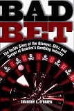Bad Bet : The Inside Story of the Glamour, Glitz, and Danger of America's Gambling Industry (0812928075) by O'Brien, Timothy L. O'Brien, Timothy L.: Bad Bet : The Inside Story of the Glamour, Glitz, and Danger of America's Gambling Industry