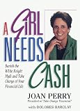 Barclay, Dolores: A Girl Needs Cash: Banish the White Knight Myth and Take Charge of Your Financial Life