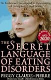 Claude-Pierre, Peggy: The Secret Language of Eating Disorders : How You Can Understand and Work to Cure Anorexia and Bulimia