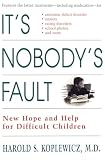 Koplewicz, Harold S.: It's Nobody's Fault: New Hope and Help for Difficult Children and Their Parents Koplewicz, Harold S.: It's Nobody's Fault: New Hope and Help for Difficult Children and Their Parents