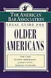 American Bar Association Staff: ABA Legal Guide for Older Americans : The Law Every American over Fifty Needs to Know American Bar Association Staff: ABA Legal Guide for Older Americans : The Law Every American over Fifty Needs to Know