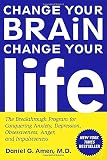 Amen, Daniel G.: Change Your Brain, Change Your Life: The Breakthrough Program for Conquering Anxiety, Depression, Obsessiveness, Anger, and Impulsiveness Amen, Daniel G.: Change Your Brain, Change Your Life: The Breakthrough Program for Conquering Anxiety, Depression, Obsessiveness, Anger, and Impulsiveness