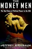 Birnbaum, Jeffrey: The Money Men : The Real Story of Political Power in the U.S.A. Birnbaum, Jeffrey: The Money Men : The Real Story of Political Power in the U.S.A.
