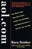 Swisher, Kara: AOL.com: How Steve Case Beat Bill Gates, Nailed the Netheads and Made Millions in the War for the Web