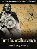 Viola, Herman J.: Little Bighorn Remembered: The Untold Indian Story of Custer's Last Stand