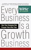 Every Business Is a Growth Business: How Your Company Can Prosper Year After Year (0812933052) by Charan, Ram Charan, Ram: Every Business Is a Growth Business: How Your Company Can Prosper Year After Year
