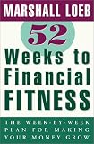 Loeb, Marshall: 52 Weeks to Financial Fitness : The Week-by-Week Plan for Making Your Money Grow