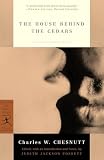 Chesnutt, Charles W.: The House Behind the Cedars Chesnutt, Charles W.: The House Behind the Cedars