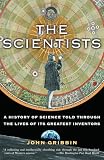 Gribbin, John R.: The Scientists: A History of Science Told Through the Lives of Its Greatest Inventors