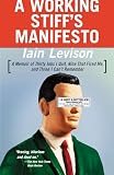 Levison, Iain: A Working Stiff's Manifesto: A Memoir of Thirty Jobs I Quit, Nine That Fired Me, and Three I Can't Remember Levison, Iain: A Working Stiff's Manifesto: A Memoir of Thirty Jobs I Quit, Nine That Fired Me, and Three I Can't Remember