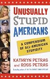 Petras, Ross: Unusually Stupid Americans: A Compendium of All-American Stupidity Petras, Ross: Unusually Stupid Americans: A Compendium of All-American Stupidity